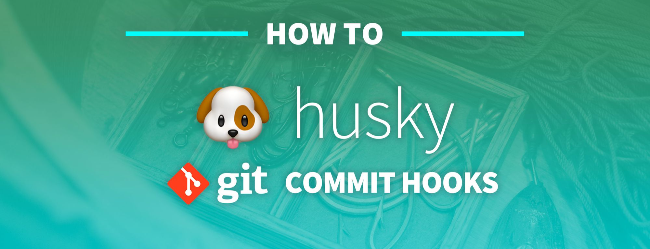 Git钩子工具 - husky | lint-staged | commitlint